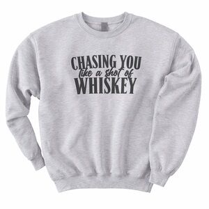 Gildan Heavy Blend Gray Graphic Crewneck “Chasing you like a shot of whiskey”